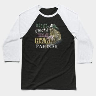 You Have Yee'd Your Last Haw Partner - Funny Raccoon Meme Baseball T-Shirt